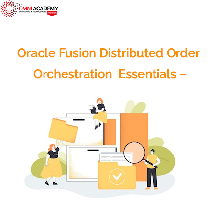 Oracle Fusion Distributed Order Orchestration Essentials –