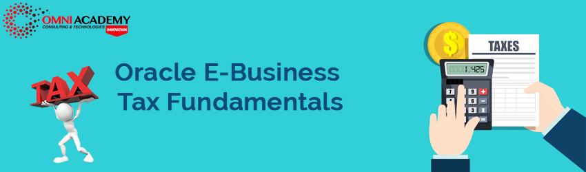 R12.2 Oracle E-Business Tax Fundamentals Course - Omni Academy in ...