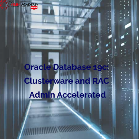 Oracle Database 19c: Clusterware and RAC Admin Accelerated
