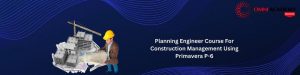Planning Engineer Course For Construction Management Using Primavera P-6