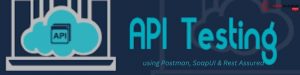 API Testing using Postman, SoapUI & Rest Assured
