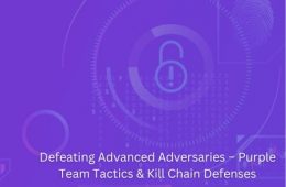 Defeating Advanced Adversaries – Purple Team Tactics & Kill Chain Defenses