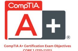 CompTIA A+ Certification Exam Objectives CORE 1 (220-1101)