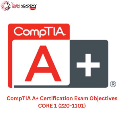 CompTIA A+ Certification Exam Objectives CORE 1 (220-1101)